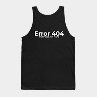 Funny Saying - Error 404 Motivation Not Found Tank Top